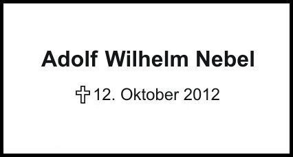 Adolf Wilhelm Nebel    +12.10.2012