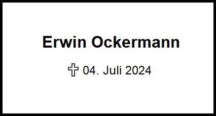 Erwin Ockermann    + 04.07.2024